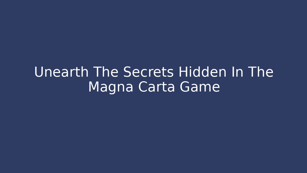 Unearth The Secrets Hidden In The Magna Carta Game