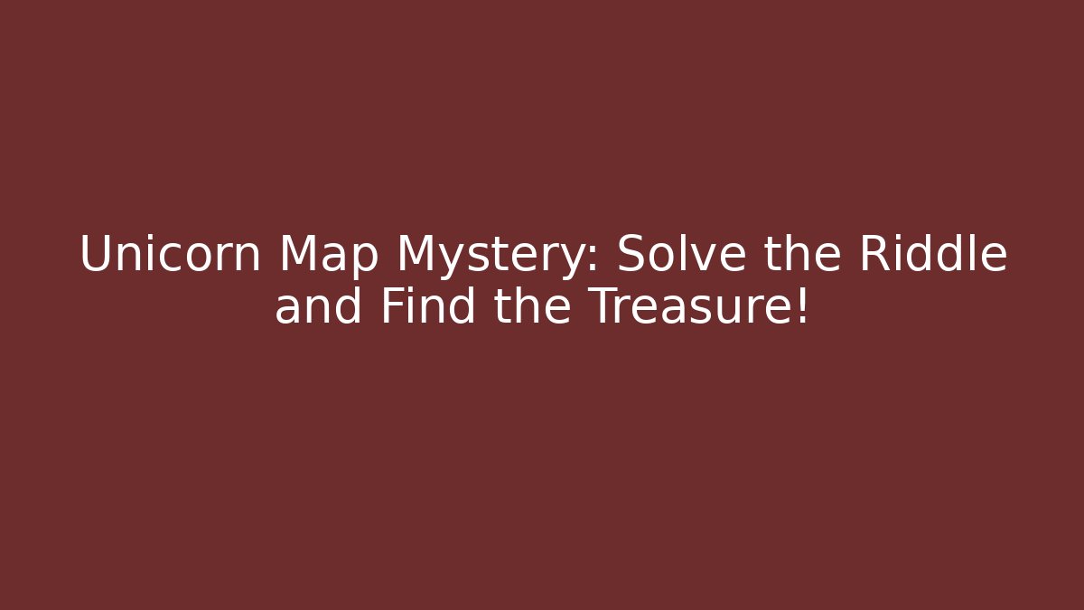 Unicorn Map Mystery: Solve the Riddle and Find the Treasure!