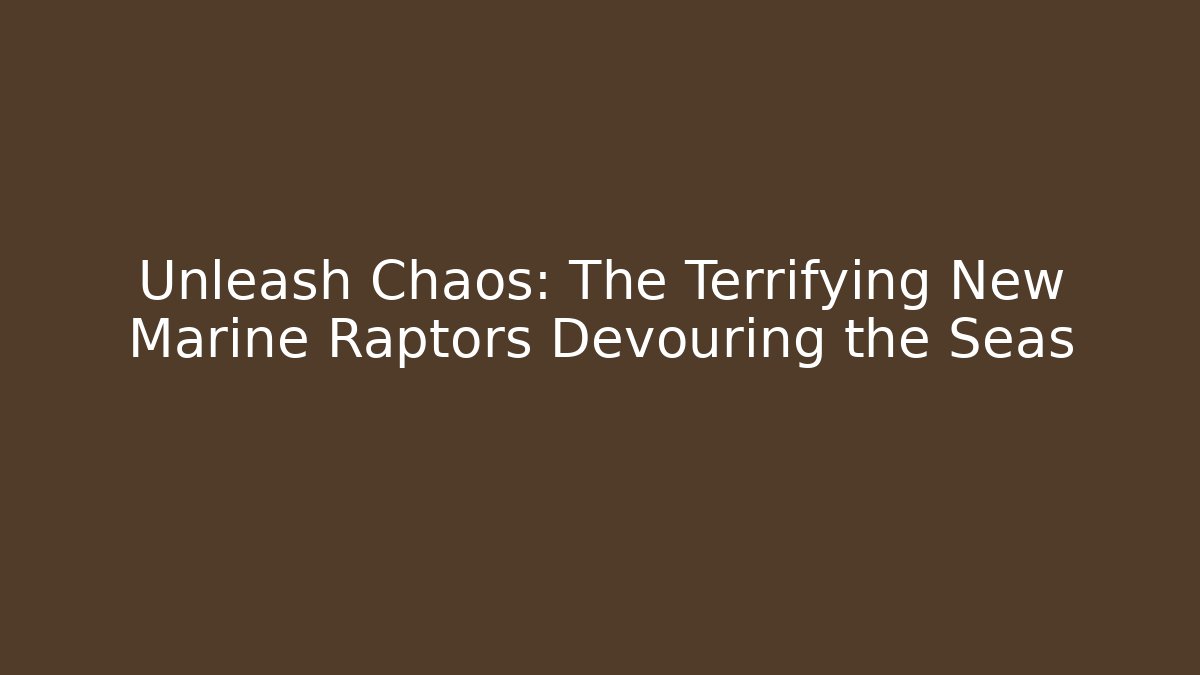 Unleash Chaos: The Terrifying New Marine Raptors Devouring the Seas