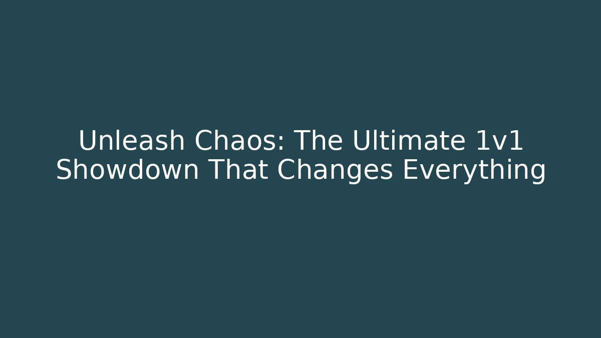 Unleash Chaos: The Ultimate 1v1 Showdown That Changes Everything