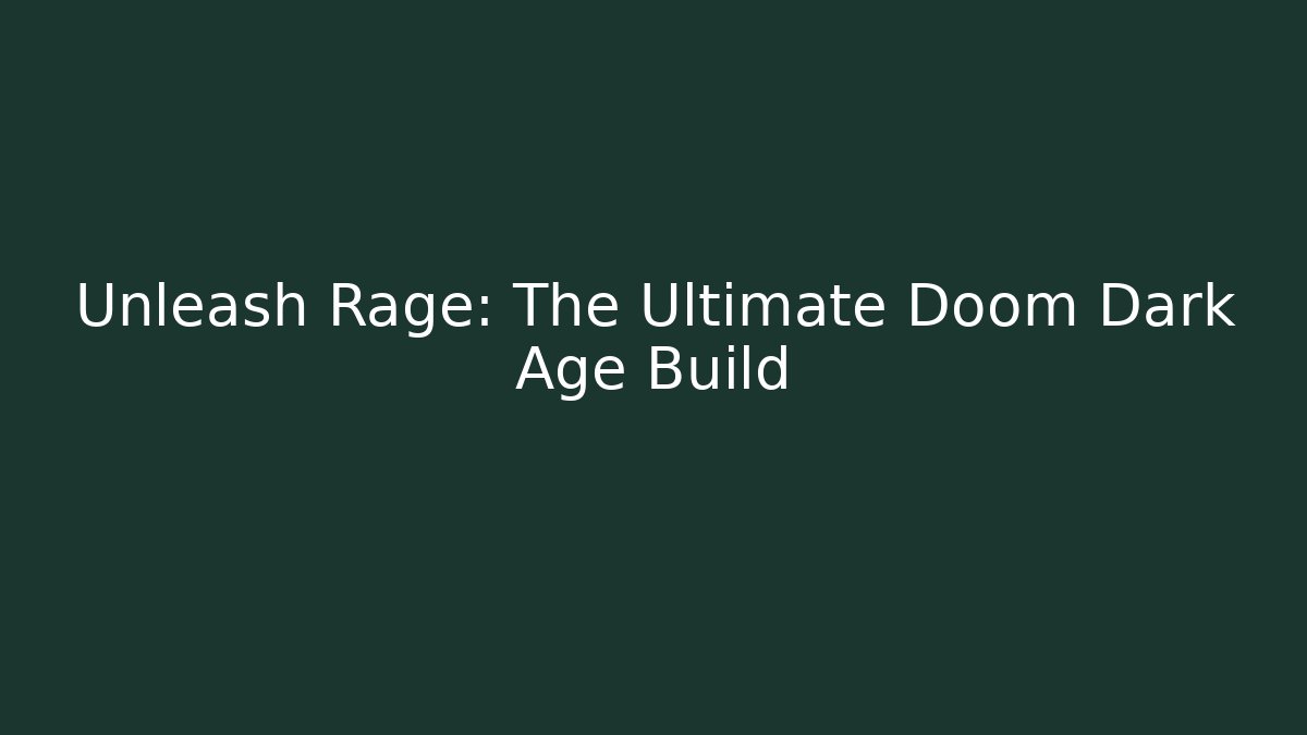 Unleash Rage: The Ultimate Doom Dark Age Build