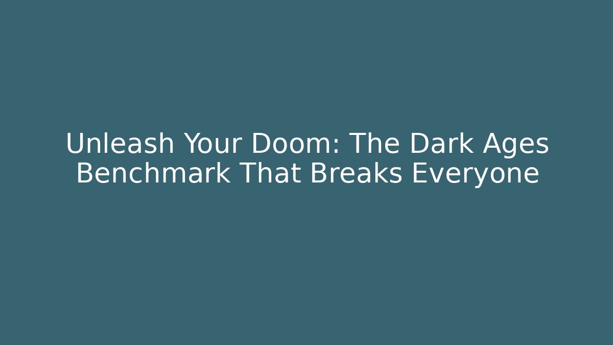 Unleash Your Doom: The Dark Ages Benchmark That Breaks Everyone