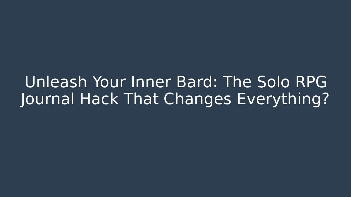 Unleash Your Inner Bard: The Solo RPG Journal Hack That Changes Everything? - Andrea Zevedo