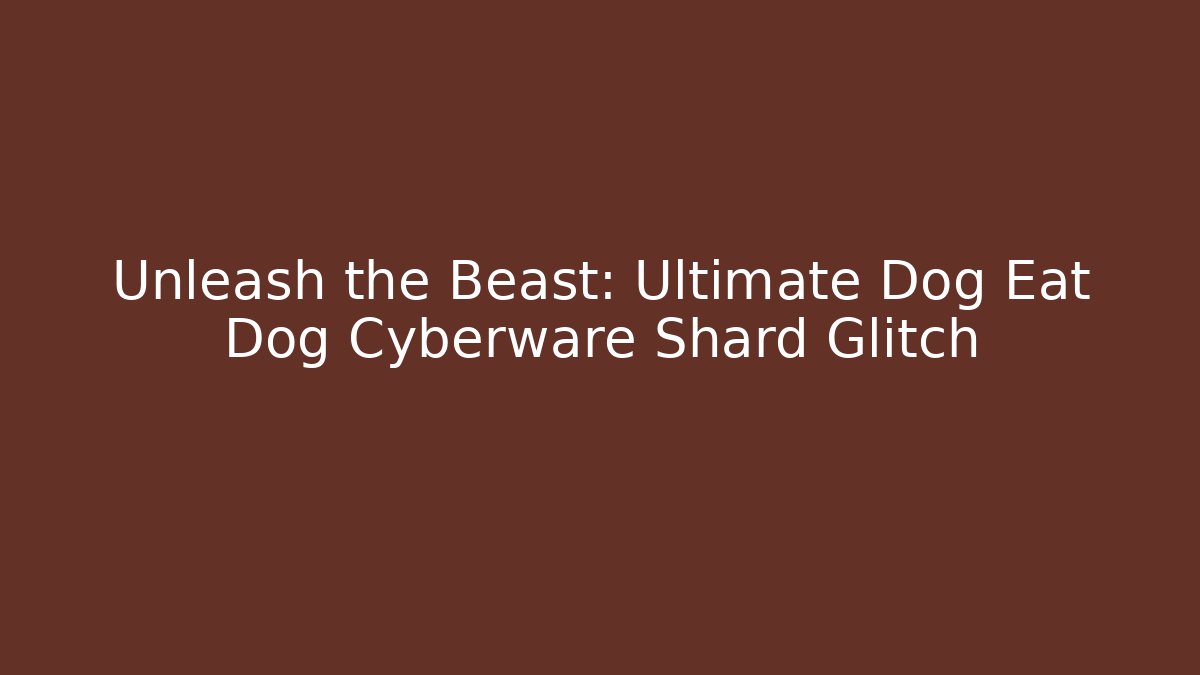 Unleash the Beast: Ultimate Dog Eat Dog Cyberware Shard Glitch