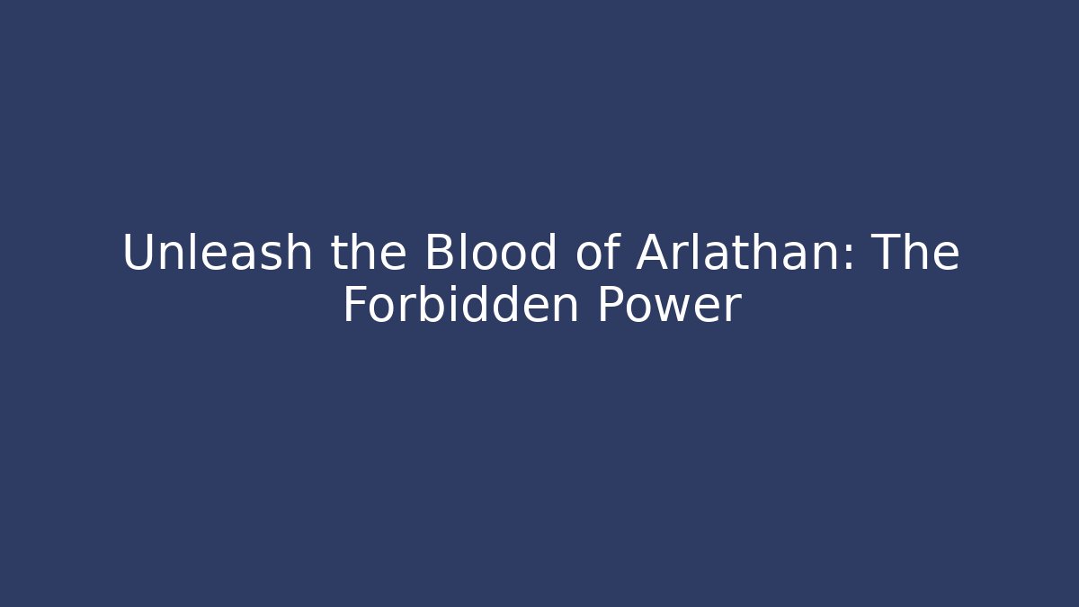 Unleash the Blood of Arlathan: The Forbidden Power