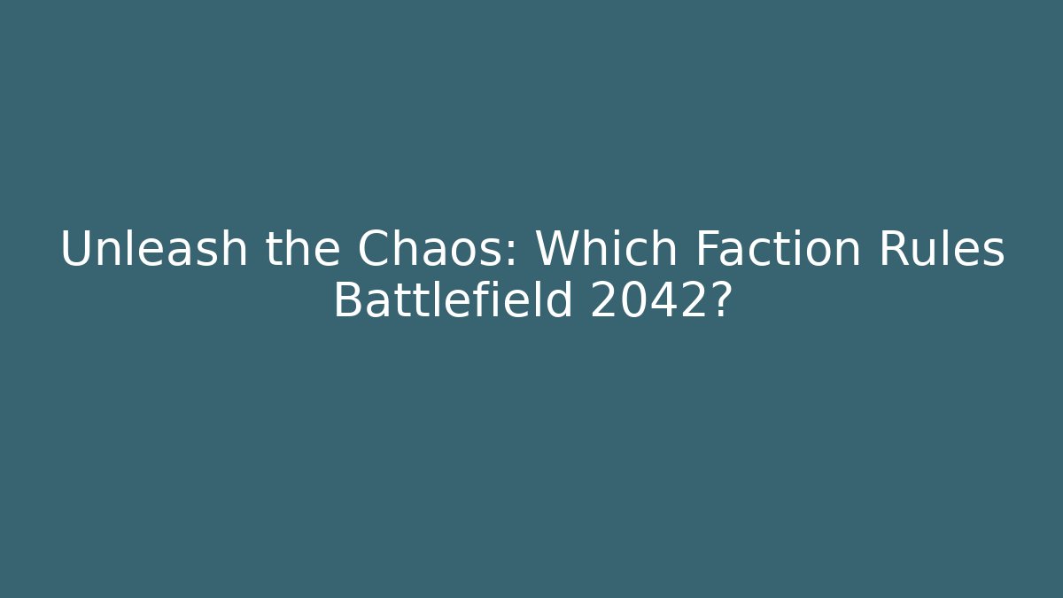 Unleash the Chaos: Which Faction Rules Battlefield 2042?