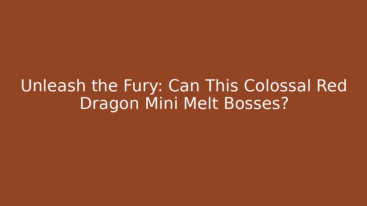 Unleash the Fury: Can This Colossal Red Dragon Mini Melt Bosses?
