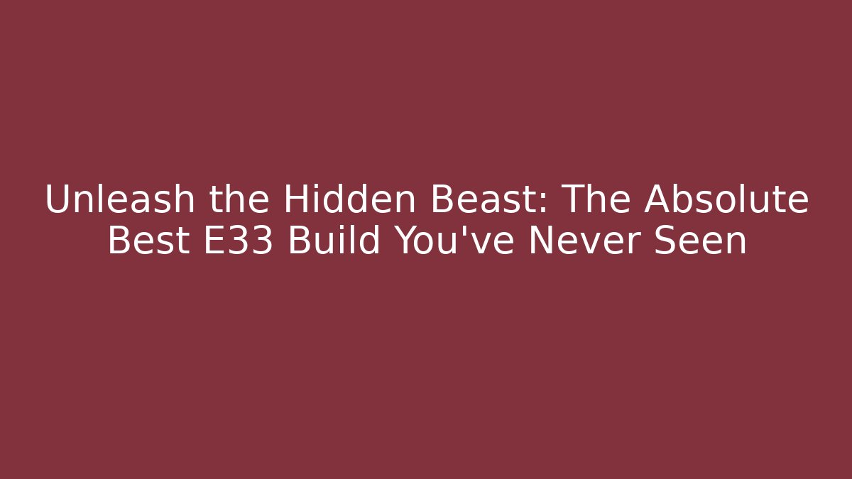 Unleash the Hidden Beast: The Absolute Best E33 Build You’ve Never Seen - Andrea Zevedo