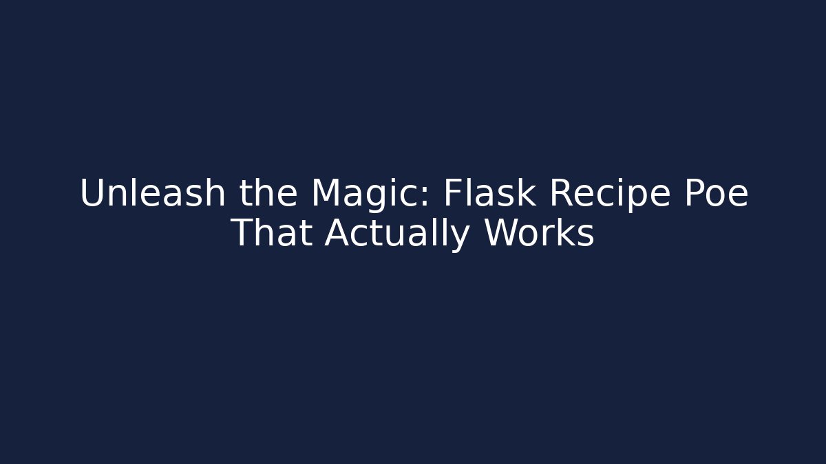 Unleash the Magic: Flask Recipe Poe That Actually Works