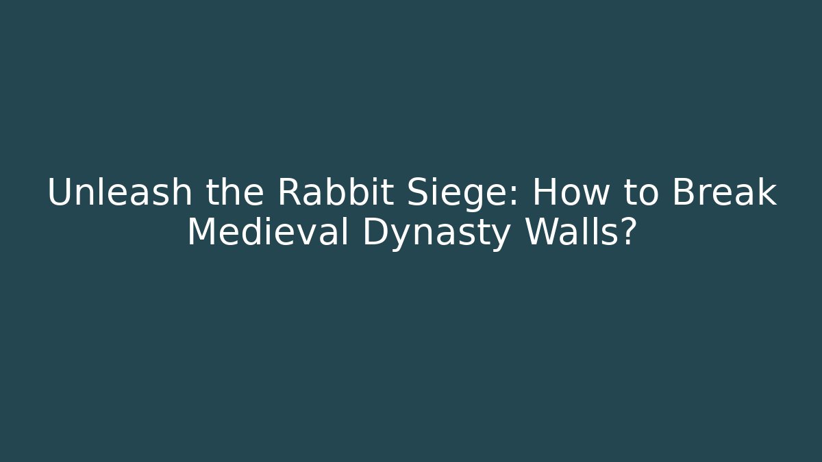 Unleash the Rabbit Siege: How to Break Medieval Dynasty Walls?