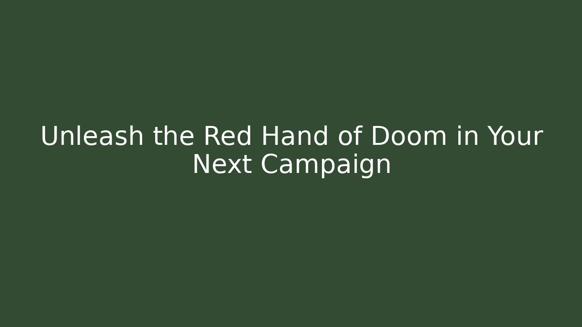 Unleash the Red Hand of Doom in Your Next Campaign
