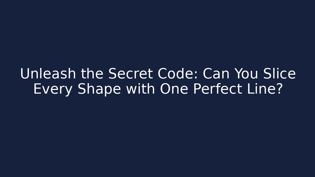 Unleash the Secret Code: Can You Slice Every Shape with One Perfect Line?