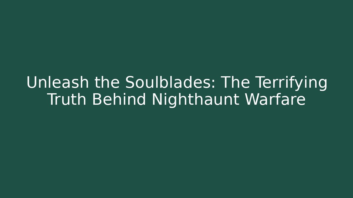 Unleash the Soulblades: The Terrifying Truth Behind Nighthaunt Warfare