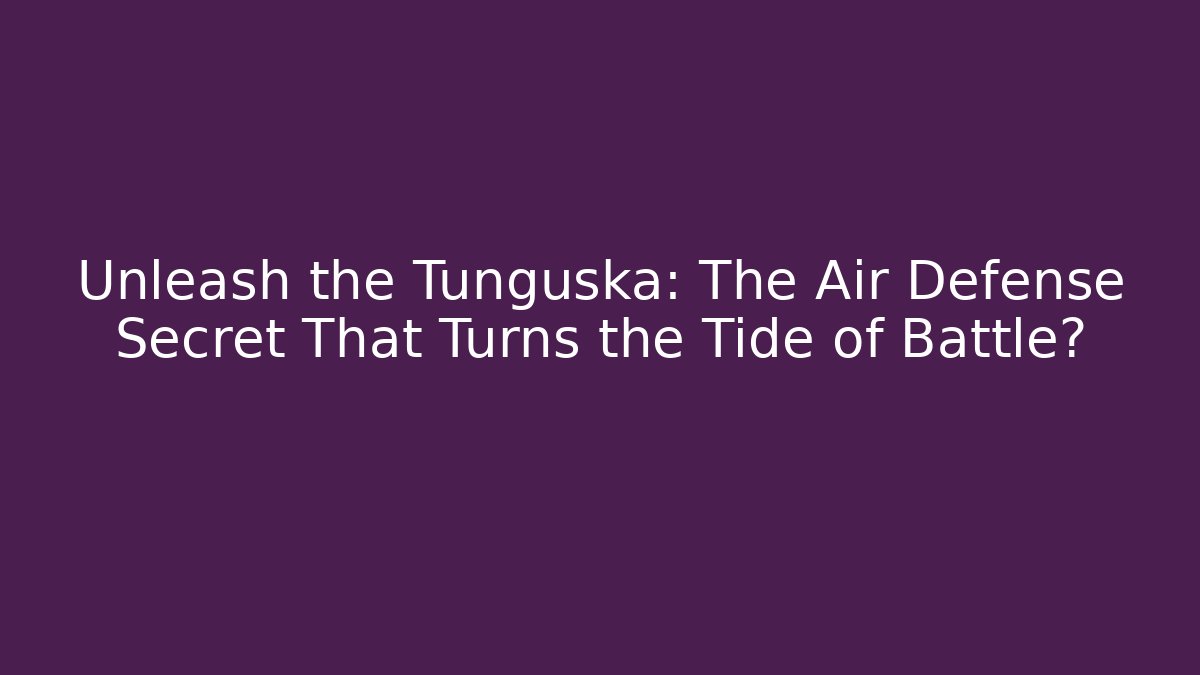 Unleash the Tunguska: The Air Defense Secret That Turns the Tide of Battle?