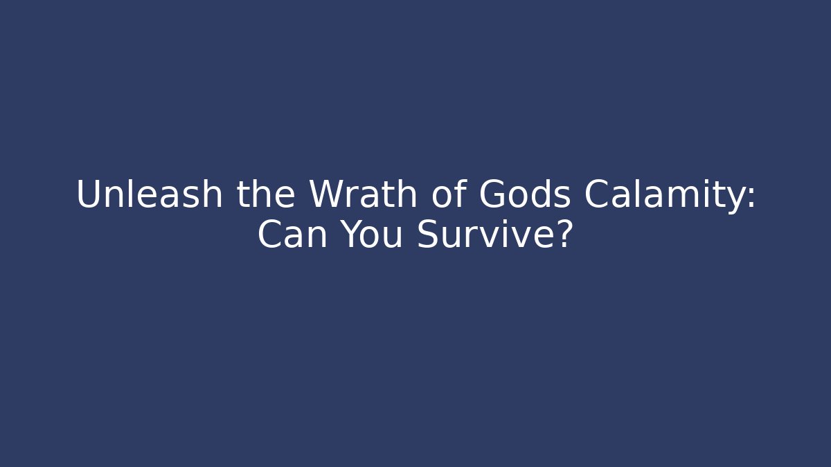 Unleash the Wrath of Gods Calamity: Can You Survive?