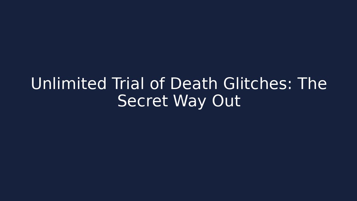 Unlimited Trial of Death Glitches: The Secret Way Out