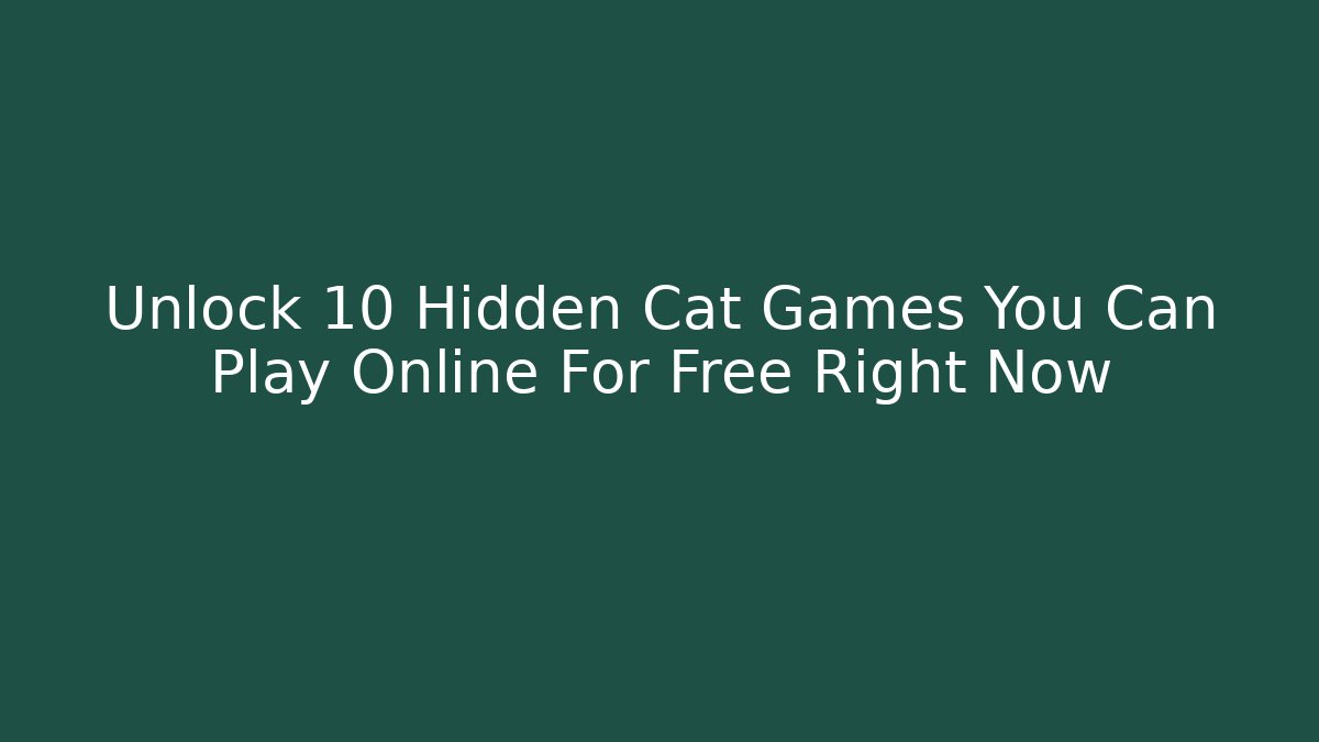 Unlock 10 Hidden Cat Games You Can Play Online For Free Right Now