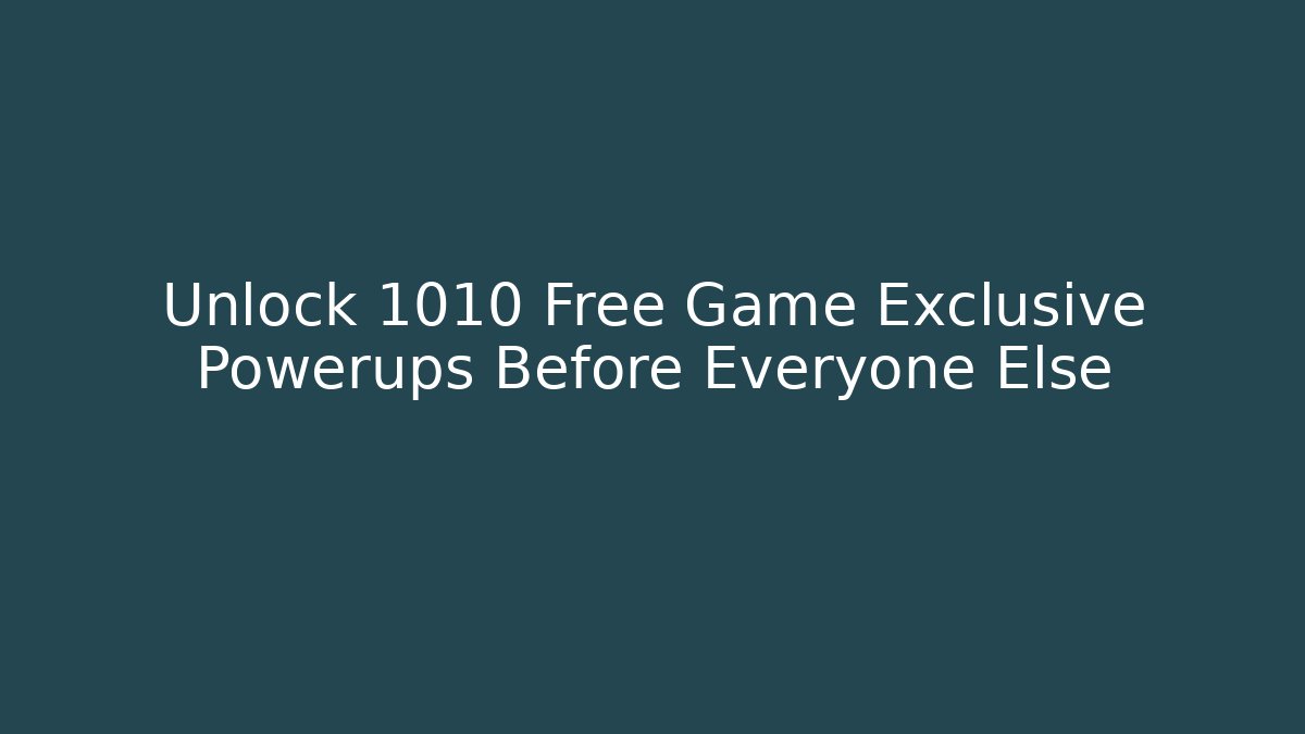 Unlock 1010 Free Game Exclusive Powerups Before Everyone Else