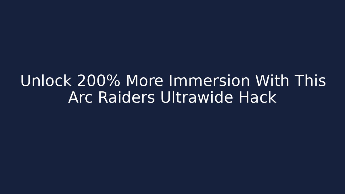 Unlock 200% More Immersion With This Arc Raiders Ultrawide Hack - Andrea Zevedo