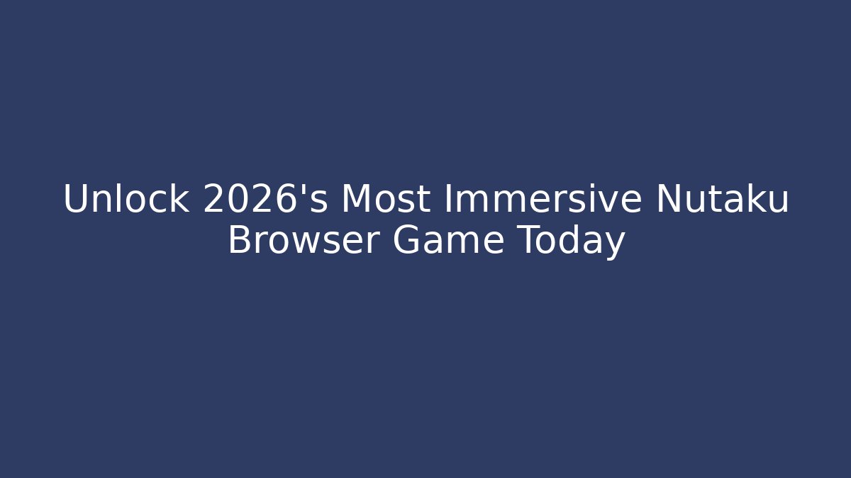 Unlock 2026's Most Immersive Nutaku Browser Game Today - Andrea Zevedo