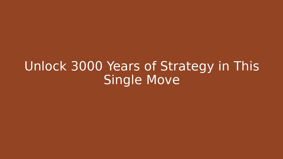 Unlock 3000 Years of Strategy in This Single Move