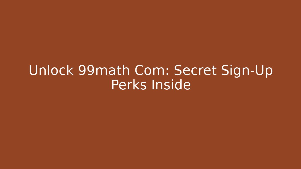 Unlock 99math Com: Secret Sign-Up Perks Inside