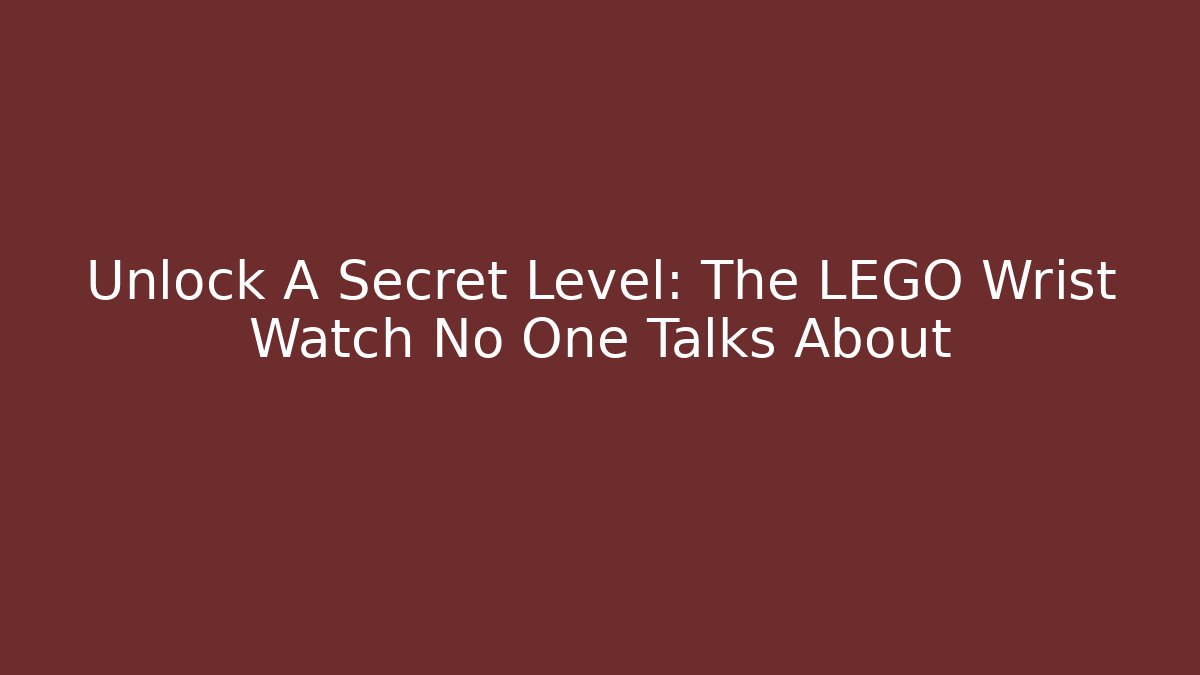 Unlock A Secret Level: The LEGO Wrist Watch No One Talks About