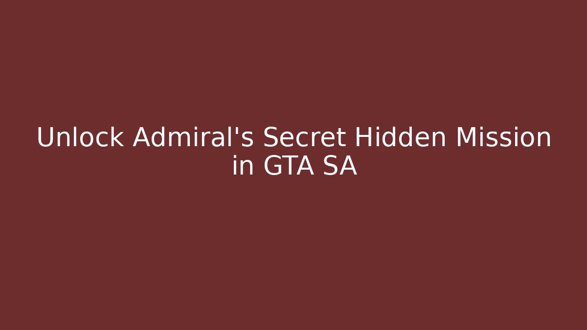Unlock Admiral's Secret Hidden Mission in GTA SA