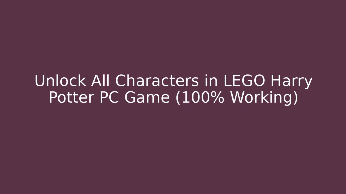 Unlock All Characters in LEGO Harry Potter PC Game (100% Working)