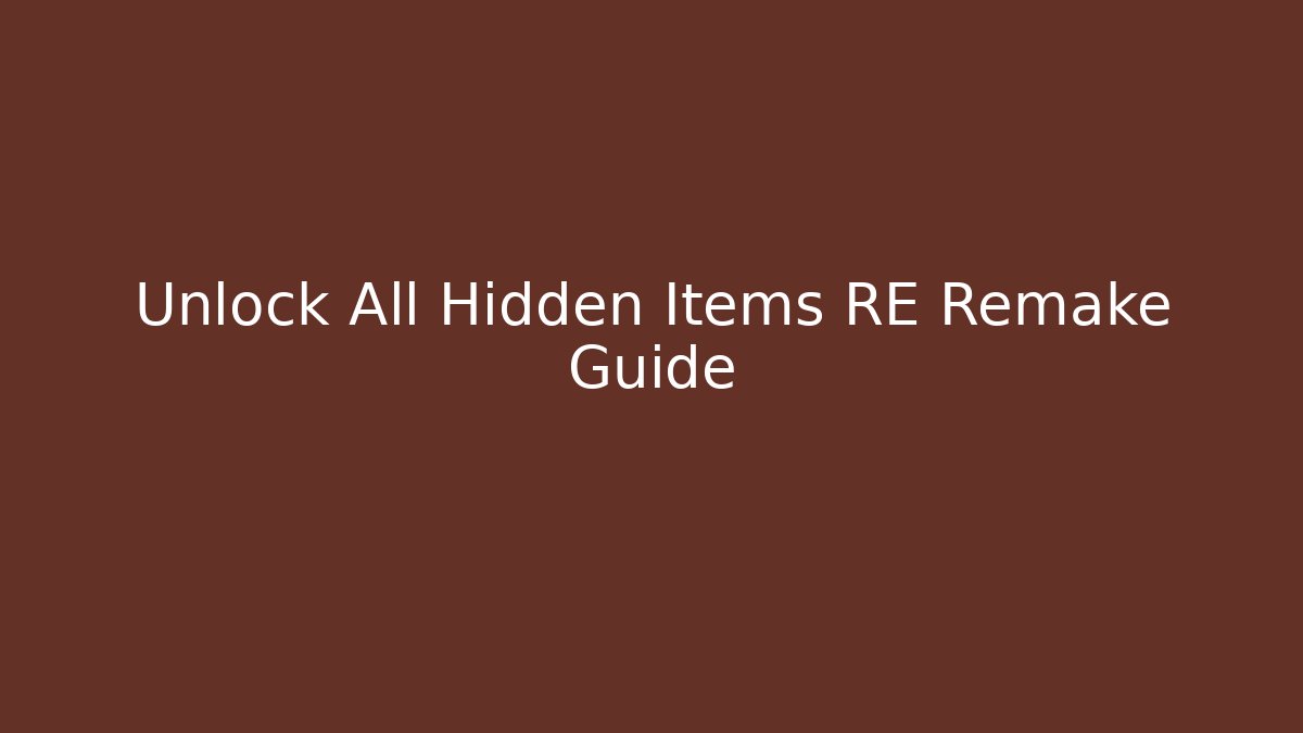 Unlock All Hidden Items RE Remake Guide