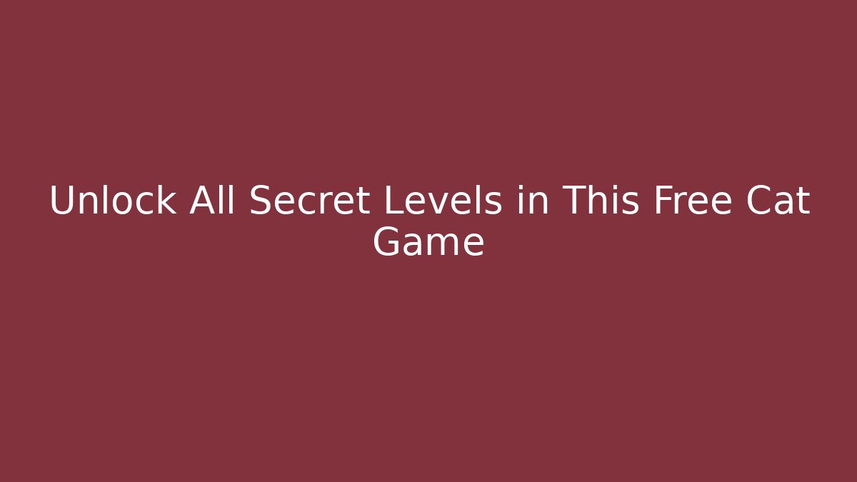 Unlock All Secret Levels in This Free Cat Game