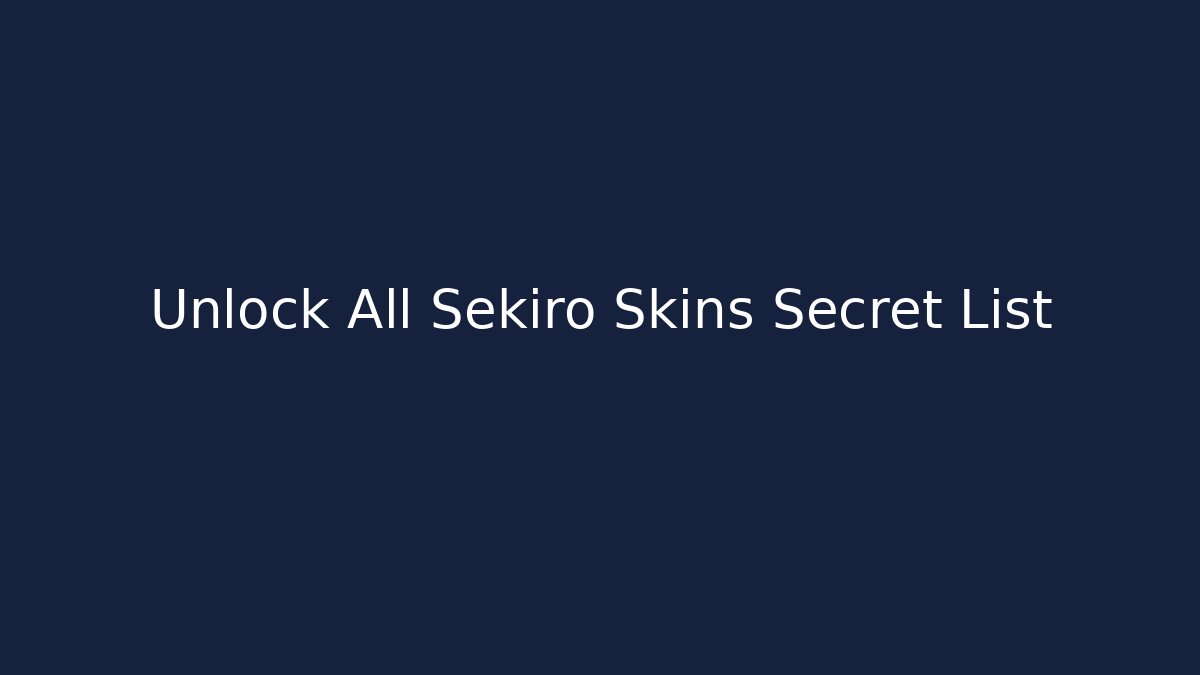 Unlock All Sekiro Skins Secret List - Andrea Zevedo