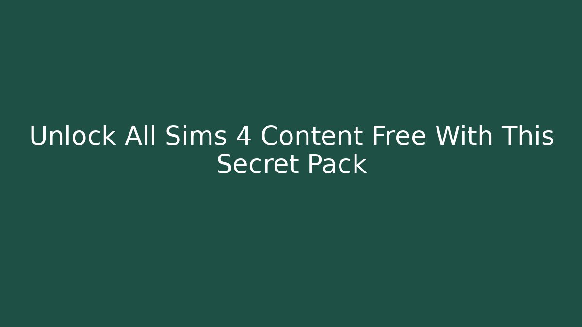 Unlock All Sims 4 Content Free With This Secret Pack