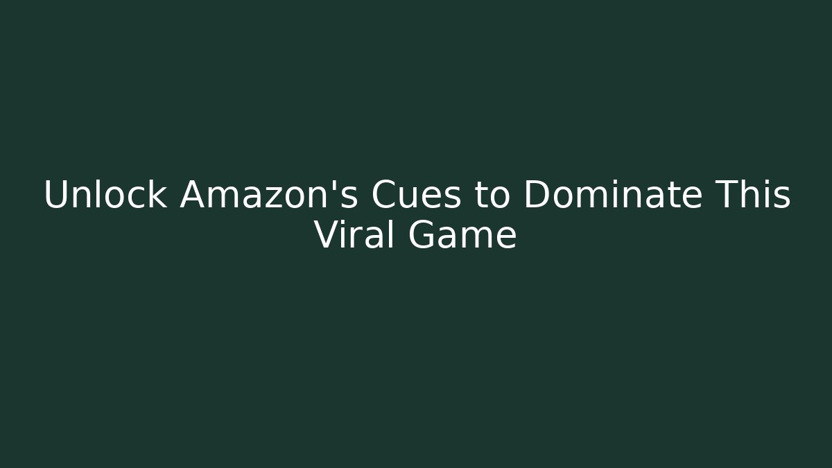 Unlock Amazon’s Cues to Dominate This Viral Game