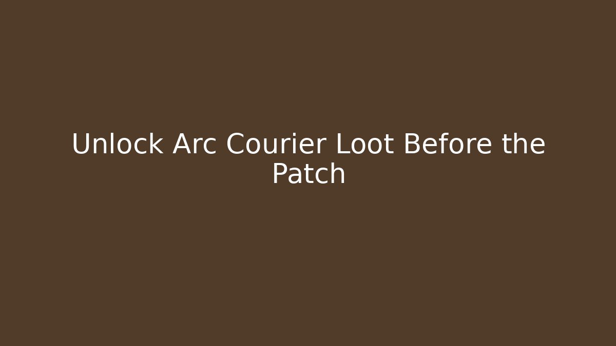 Unlock Arc Courier Loot Before the Patch