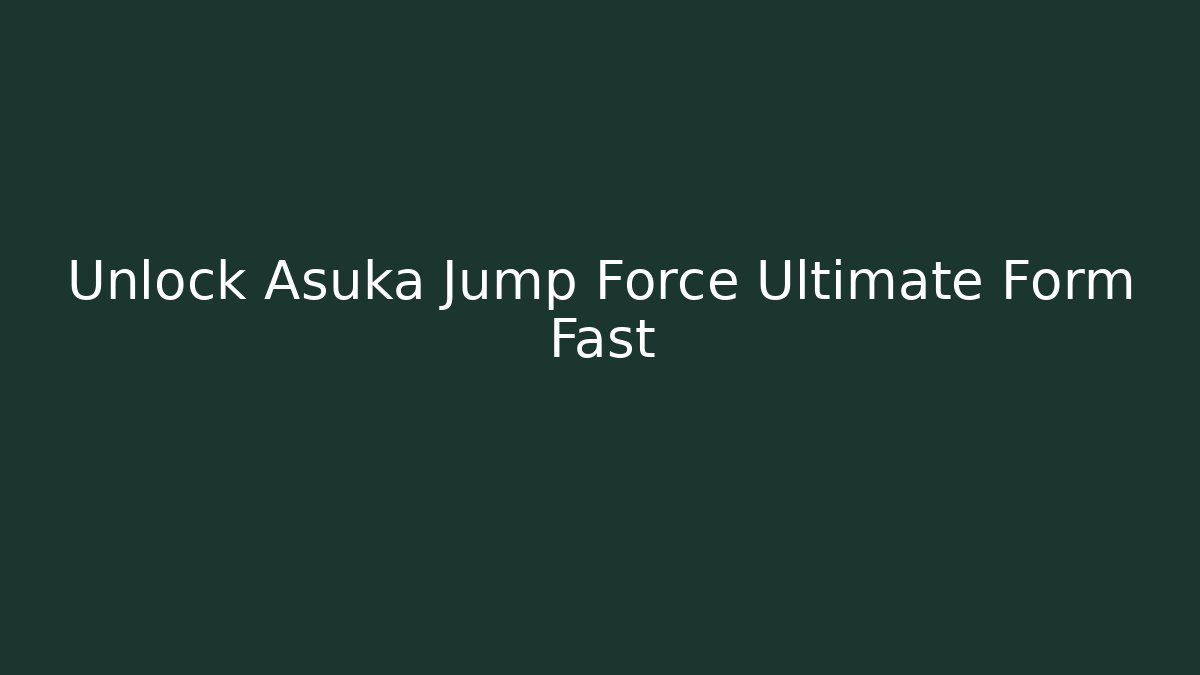 Unlock Asuka Jump Force Ultimate Form Fast
