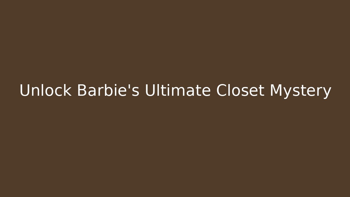 Unlock Barbie’s Ultimate Closet Mystery