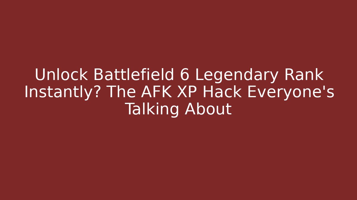 Unlock Battlefield 6 Legendary Rank Instantly? The AFK XP Hack Everyone’s Talking About