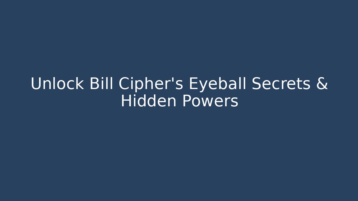 Unlock Bill Cipher's Eyeball Secrets & Hidden Powers - Andrea Zevedo