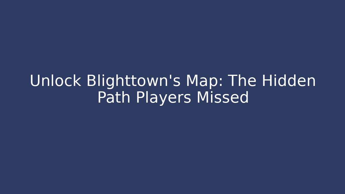 Unlock Blighttown's Map: The Hidden Path Players Missed