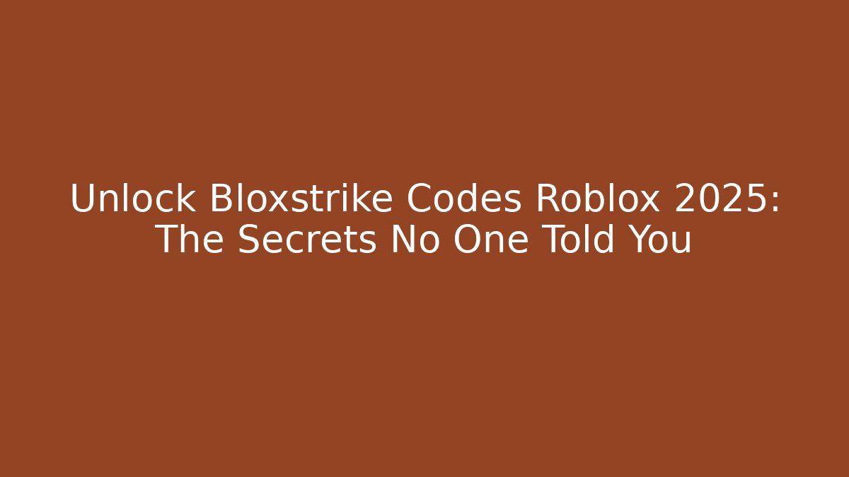 Unlock Bloxstrike Codes Roblox 2025: The Secrets No One Told You