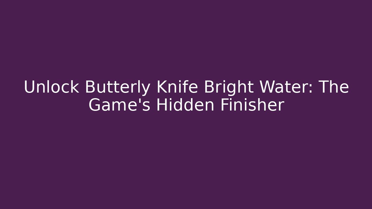 Unlock Butterly Knife Bright Water: The Game's Hidden Finisher - Andrea Zevedo