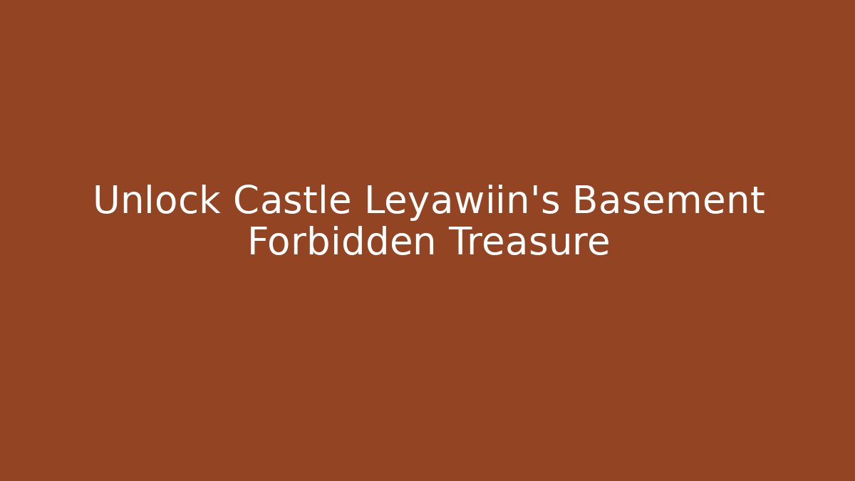 Unlock Castle Leyawiin's Basement Forbidden Treasure