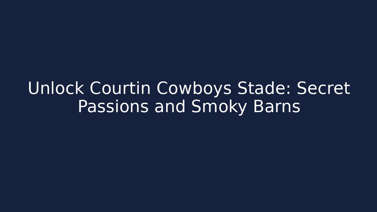 Unlock Courtin Cowboys Stade: Secret Passions and Smoky Barns