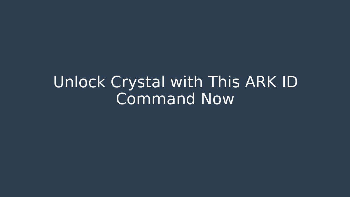 Unlock Crystal with This ARK ID Command Now