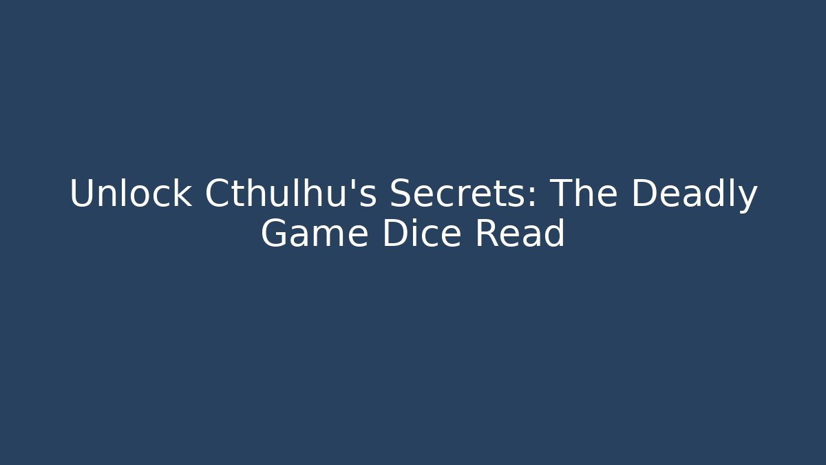 Unlock Cthulhu's Secrets: The Deadly Game Dice Read