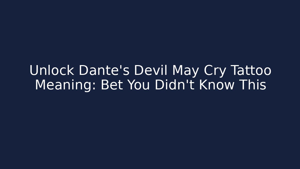 Unlock Dante's Devil May Cry Tattoo Meaning: Bet You Didn't Know This
