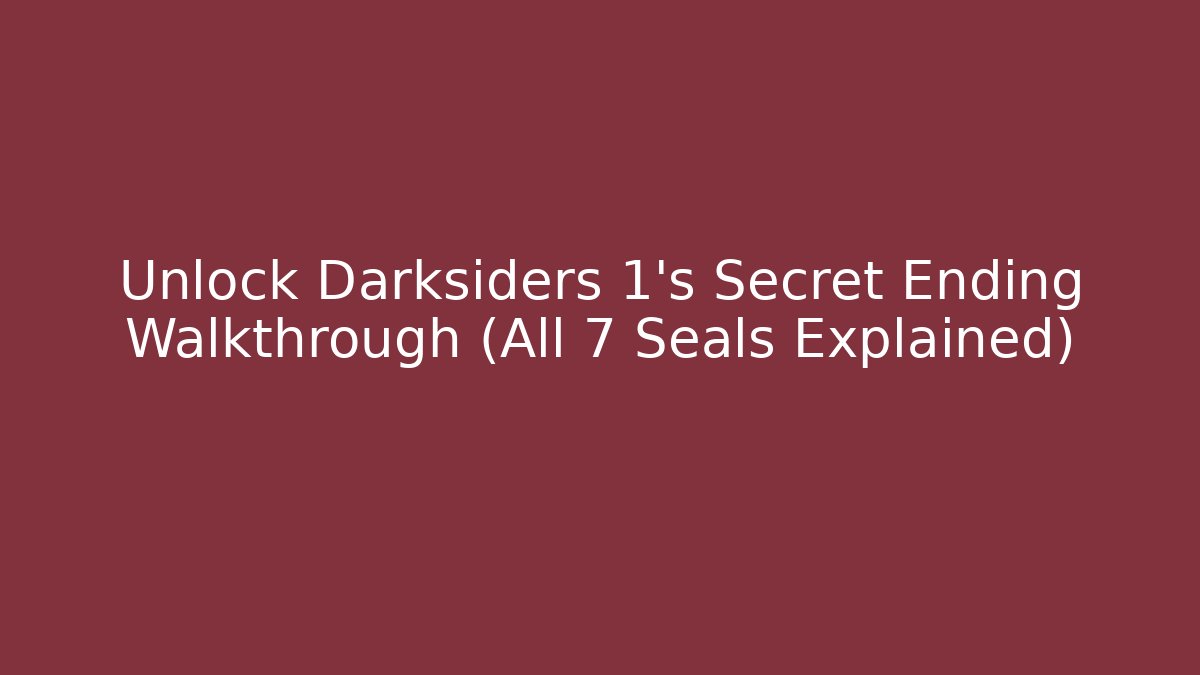 Unlock Darksiders 1's Secret Ending Walkthrough (All 7 Seals Explained) - Andrea Zevedo