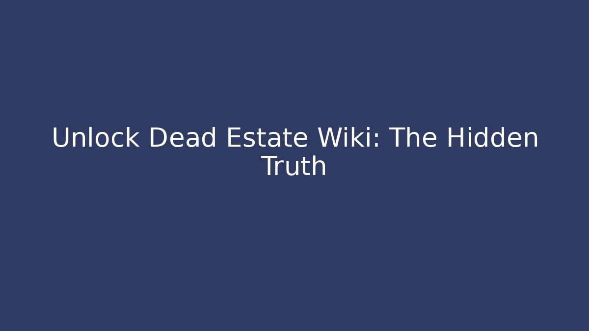 Unlock Dead Estate Wiki: The Hidden Truth - Andrea Zevedo