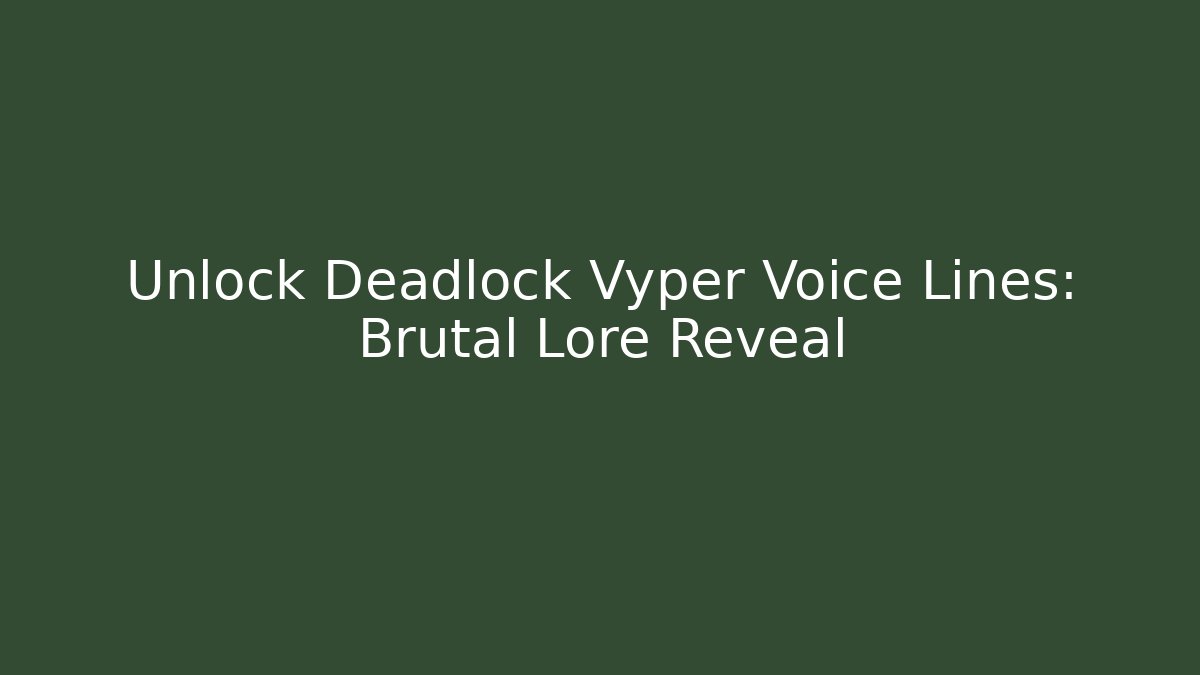 Unlock Deadlock Vyper Voice Lines: Brutal Lore Reveal